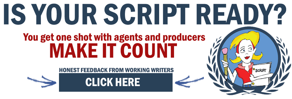 "Is your script ready? You get one shot with agents and producers. Make it count."